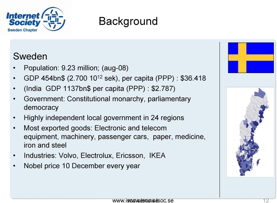 787) Government: Constitutional monarchy, parliamentary democracy Highly independent local government in 24 regions Most