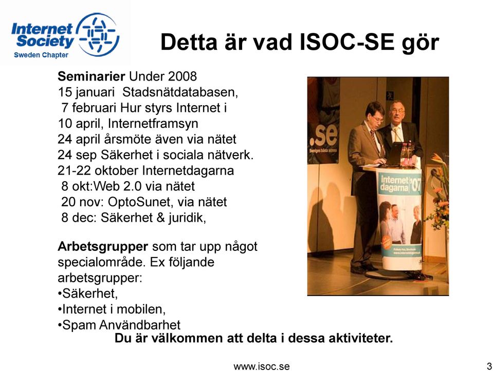 0 via nätet 20 nov: OptoSunet, via nätet 8 dec: Säkerhet & juridik, Detta är vad ISOC-SE gör Arbetsgrupper som tar upp