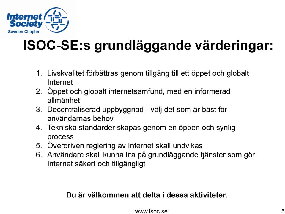 Decentraliserad uppbyggnad - välj det som är bäst för användarnas behov 4.