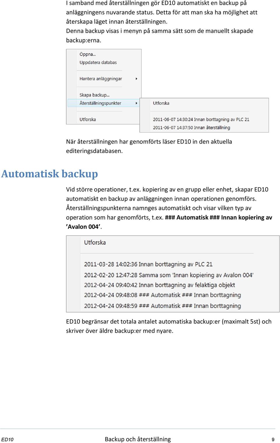 Automatisk backup Vid större operationer, t.ex. kopiering av en grupp eller enhet, skapar ED10 automatiskt en backup av anläggningen innan operationen genomförs.