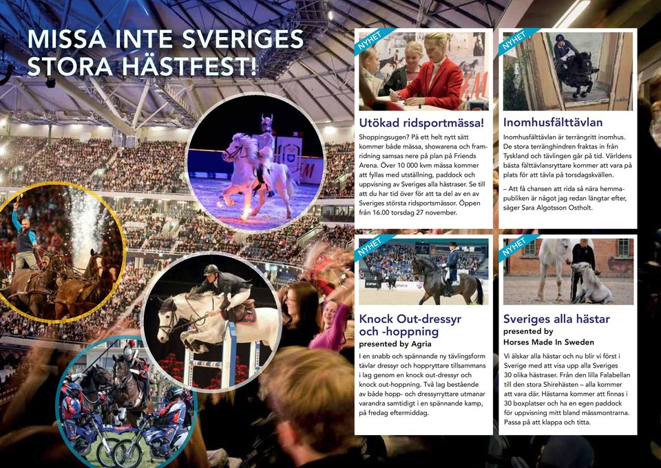 Öppen från 16.00 torsdag 27 november. Inomhusfälttävlan Inomhusfälttävlan är terrängritt inomhus. De stora terränghindren fraktas in från Tyskland och tävlingen går på tid.