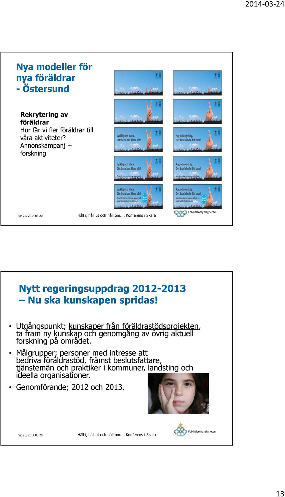 .. Konferens i Skara Nytt regeringsuppdrag 2012-2013 Nu ska kunskapen spridas!