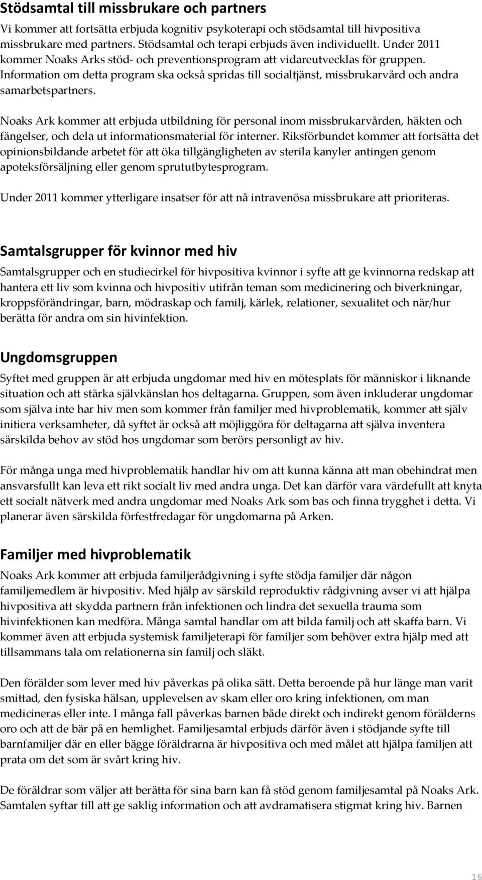 Noaks Ark kommer att erbjuda utbildning för personal inom missbrukarvården, häkten och fängelser, och dela ut informationsmaterial för interner.