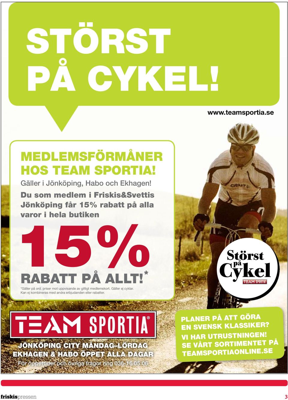 priser mot uppvisande av giltigt medlemskort. Gäller ej cyklar. Kan ej kombineras med andra erbjudanden eller rabatter.