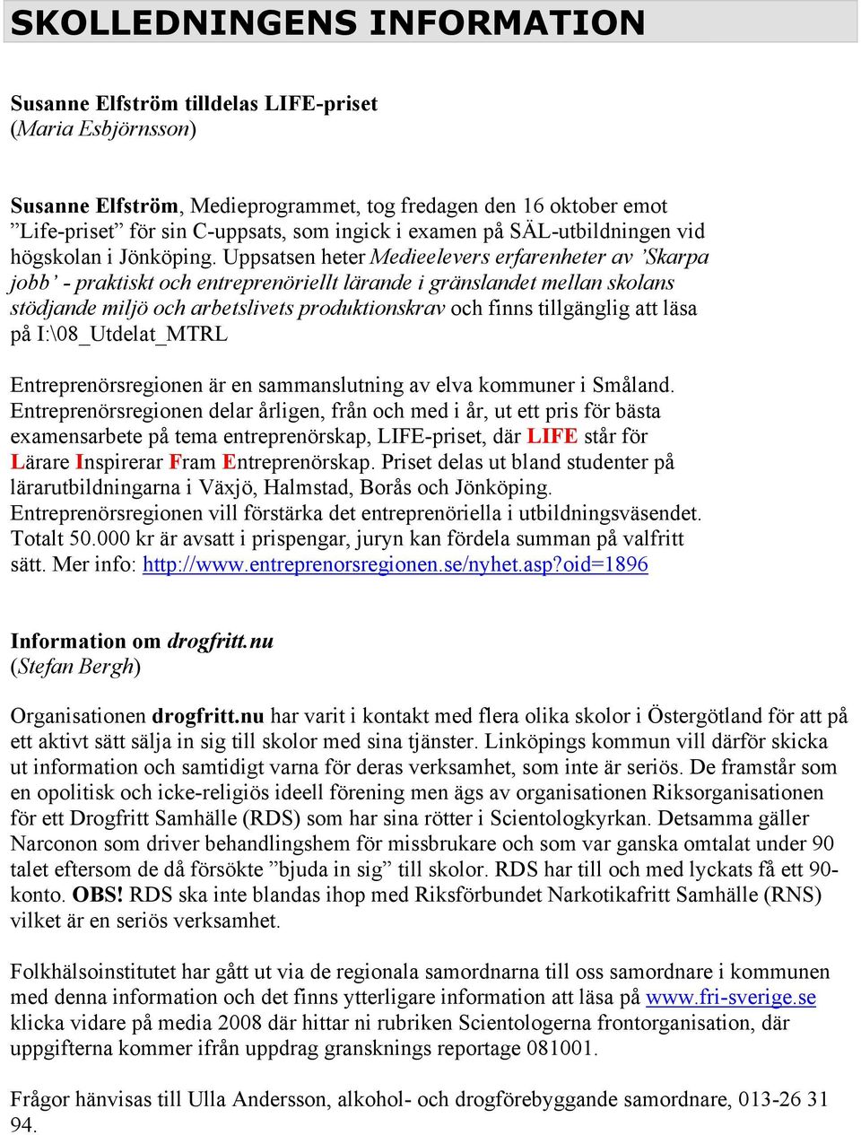 Uppsatsen heter Medieelevers erfarenheter av Skarpa jobb - praktiskt och entreprenöriellt lärande i gränslandet mellan skolans stödjande miljö och arbetslivets produktionskrav och finns tillgänglig