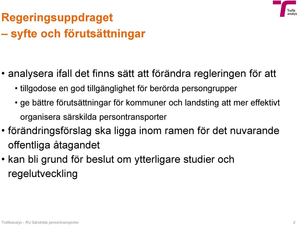 mer effektivt organisera särskilda persontransporter förändringsförslag ska ligga inom ramen för det nuvarande