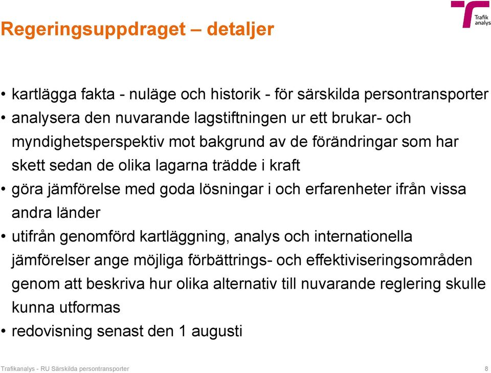 ifrån vissa andra länder utifrån genomförd kartläggning, analys och internationella jämförelser ange möjliga förbättrings- och effektiviseringsområden genom