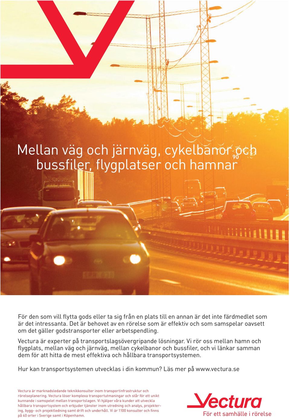 Vi rör oss mellan hamn och flygplats, mellan väg och järnväg, mellan cykelbanor och bussfiler, och vi länkar samman dem för att hitta de mest effektiva och hållbara transportsystemen.