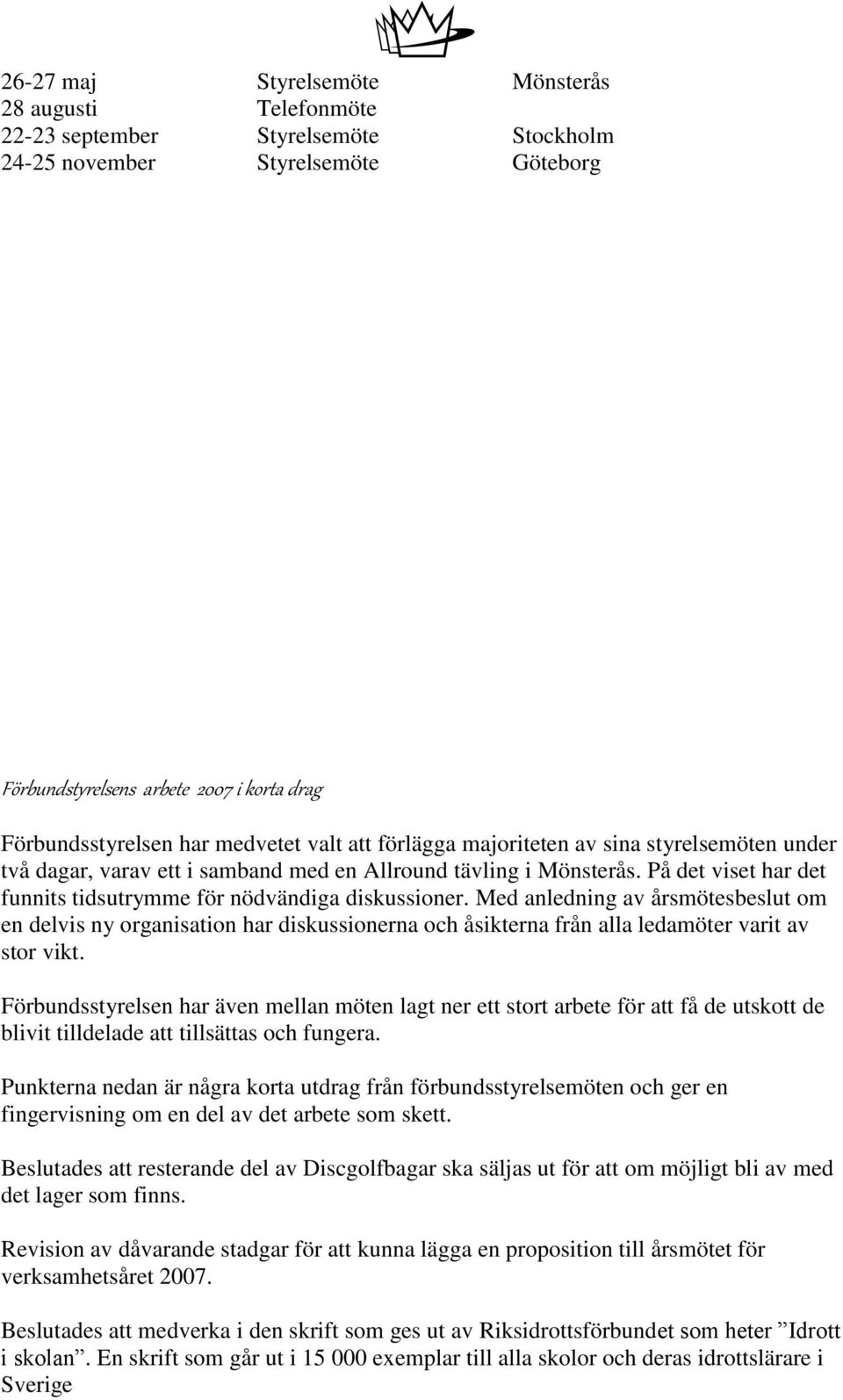 På det viset har det funnits tidsutrymme för nödvändiga diskussioner.