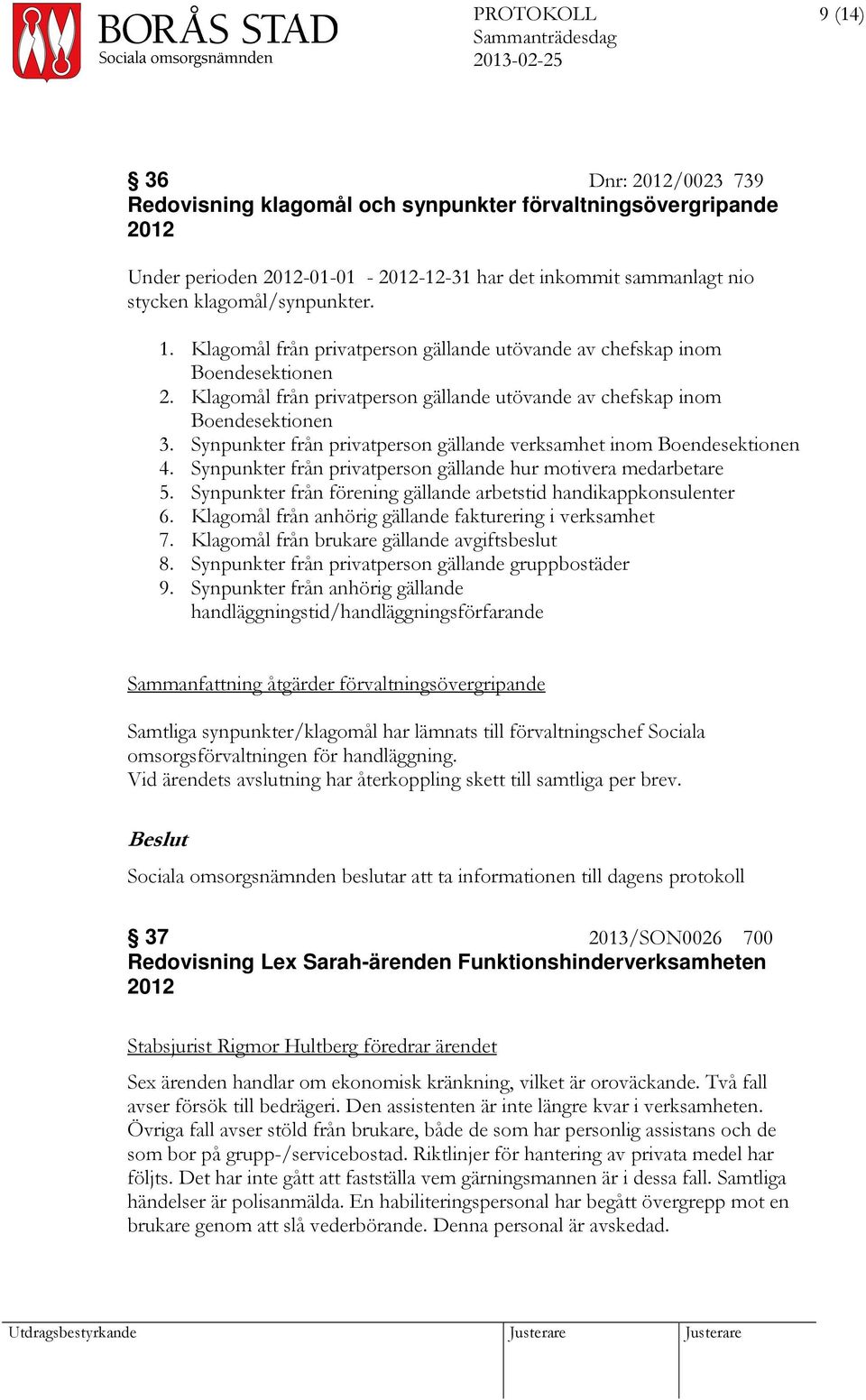 Synpunkter från privatperson gällande verksamhet inom Boendesektionen 4. Synpunkter från privatperson gällande hur motivera medarbetare 5.