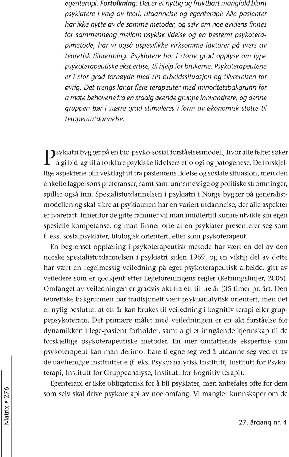 sammenheng mellom psykisk lidelse og en bestemt psykoterapimetode, har vi også uspesifikke virksomme faktorer på tvers av teoretisk tilnærming.