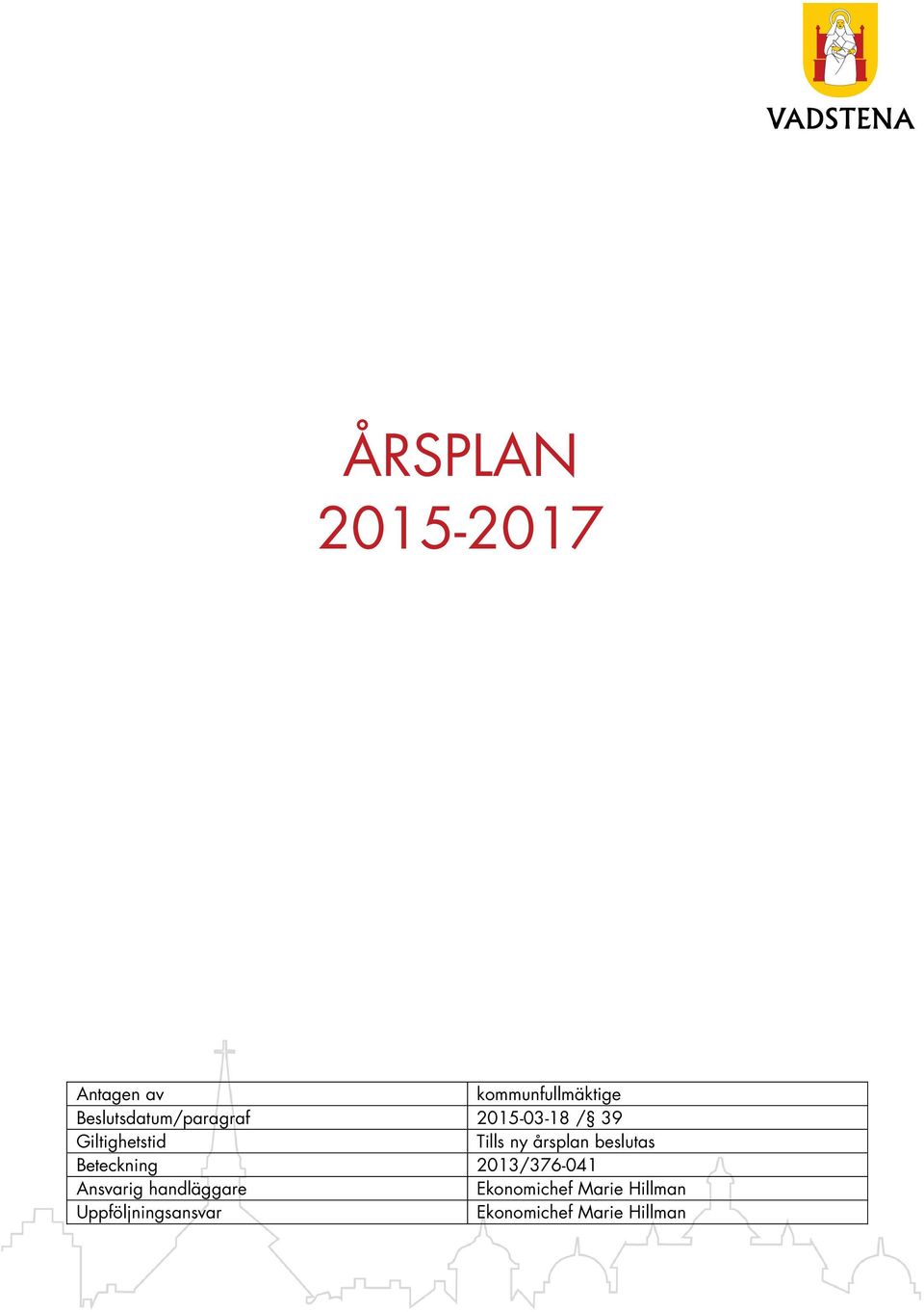 ny årsplan beslutas Beteckning 2013/376-041 Ansvarig