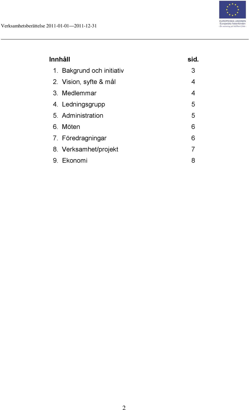 Ledningsgrupp 5 5. Administration 5 6.