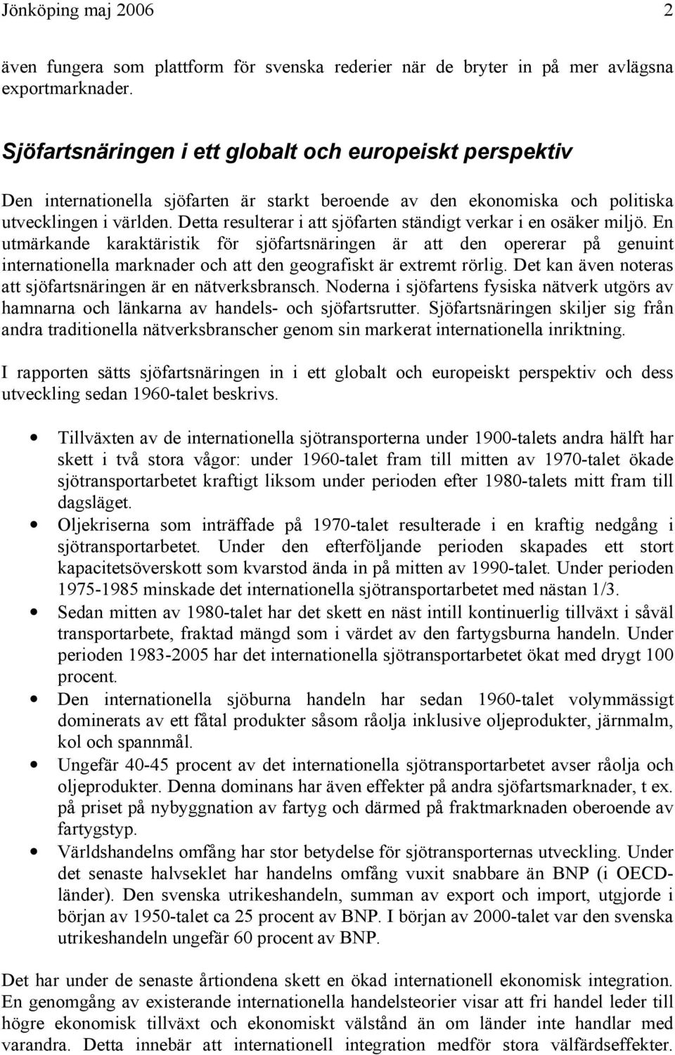 Detta resulterar i att sjöfarten ständigt verkar i en osäker miljö.