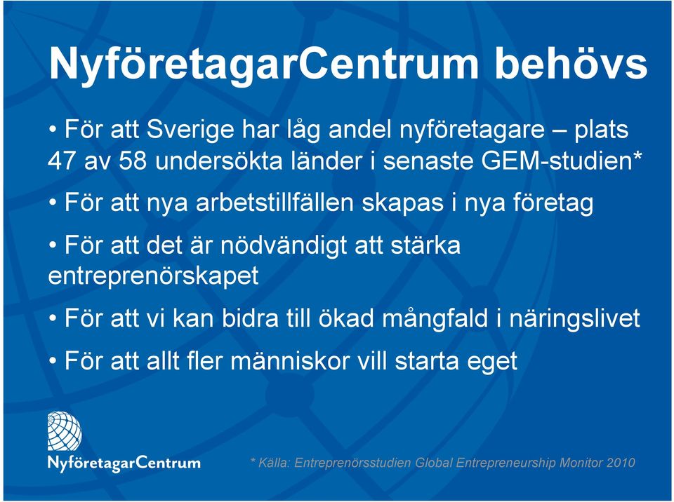 nödvändigt att stärka entreprenörskapet För att vi kan bidra till ökad mångfald i näringslivet För