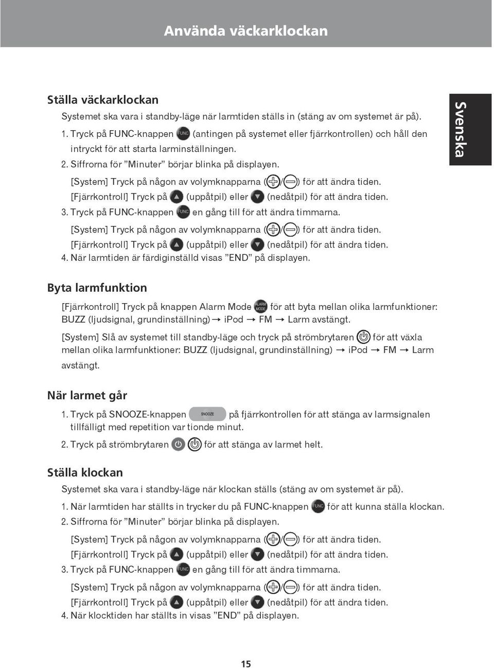 Siffrorna för Minuter börjar blinka på displayen. / [System] Tryck på någon av volymknapparna ( 3. Tryck på FUNC-knappen (uppåtpil) eller ) för att ändra tiden. (nedåtpil) för att ändra tiden.