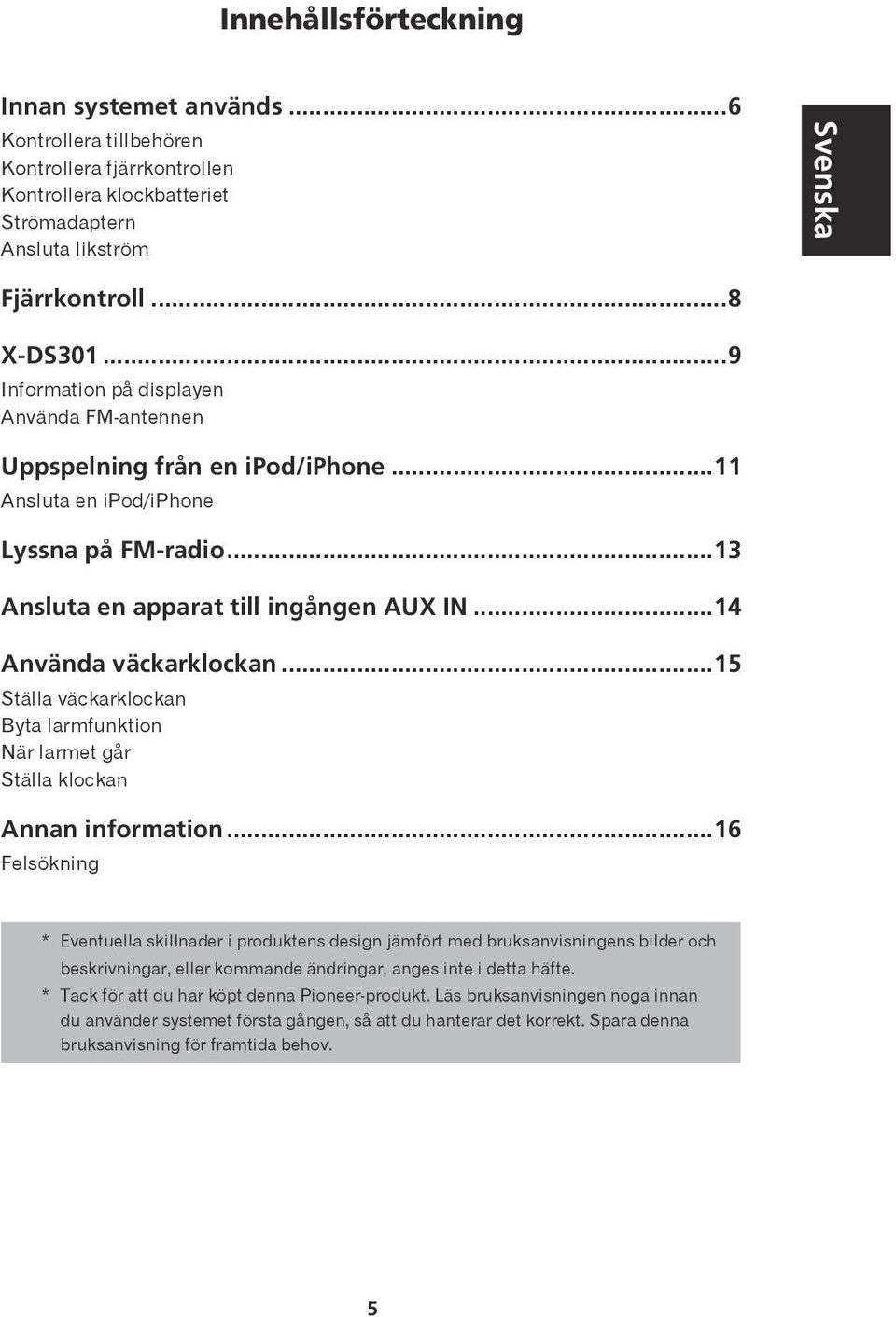 ..14 Använda väckarklockan...15 Ställa väckarklockan Byta larmfunktion När larmet går Ställa klockan Annan information.