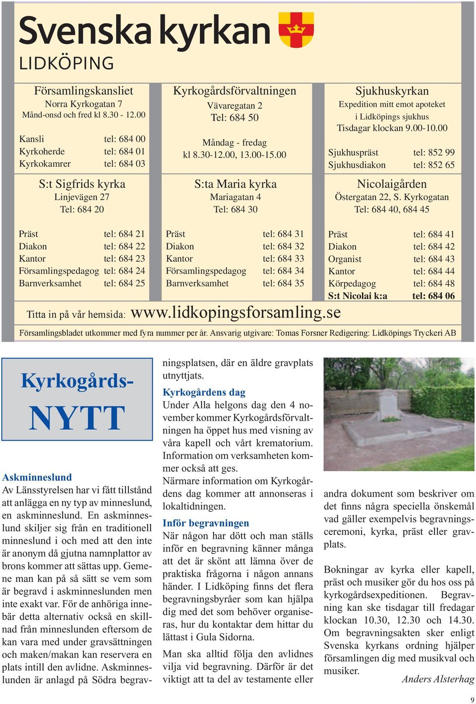 00-15.00 S:ta Maria kyrka Mariagatan 4 Tel: 684 30 Sjukhuskyrkan Ex pe di tion mitt emot apo te ket i Lidköpings sjukhus Tisdagar klockan 9.00-10.