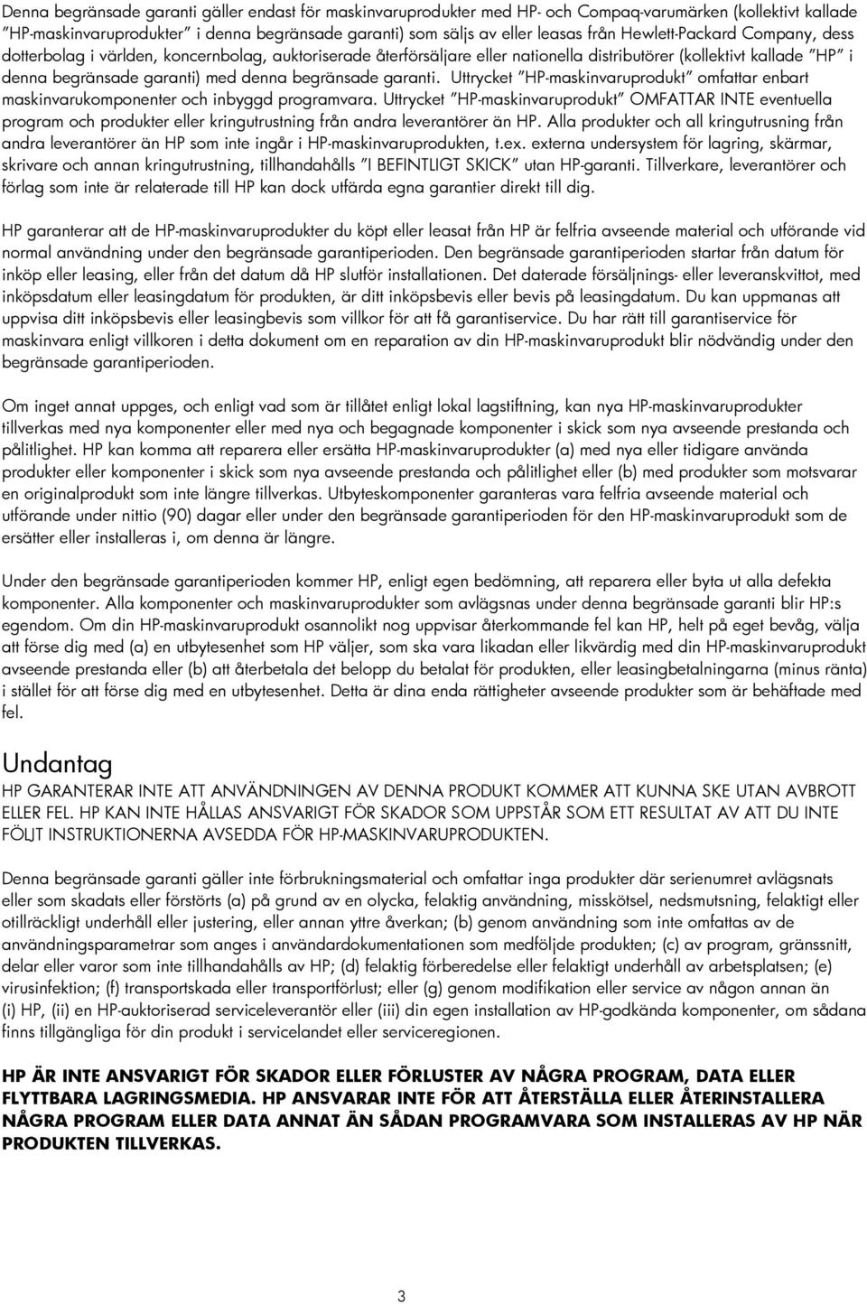 garanti. Uttrycket HP-maskinvaruprodukt omfattar enbart maskinvarukomponenter och inbyggd programvara.