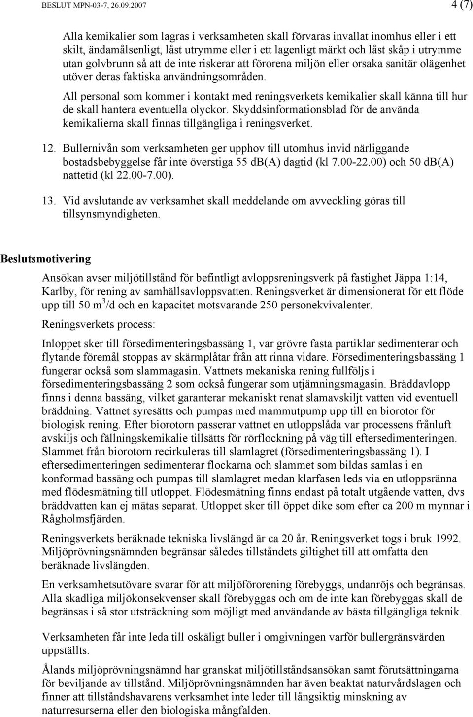 så att de inte riskerar att förorena miljön eller orsaka sanitär olägenhet utöver deras faktiska användningsområden.