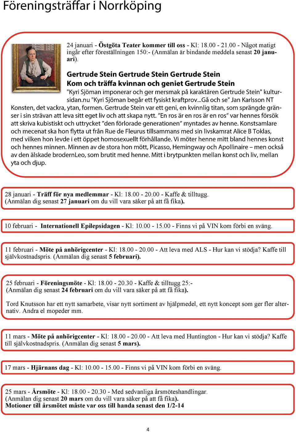 00-15.00 - Finns vi på VIN kom förbi en sväng. 11 februari - Möte på anhörigcenter - Kl: 18.00-20.00 - Att leva med ALS - Hur kan vi stödja? Kaffe till självkostnadspris.