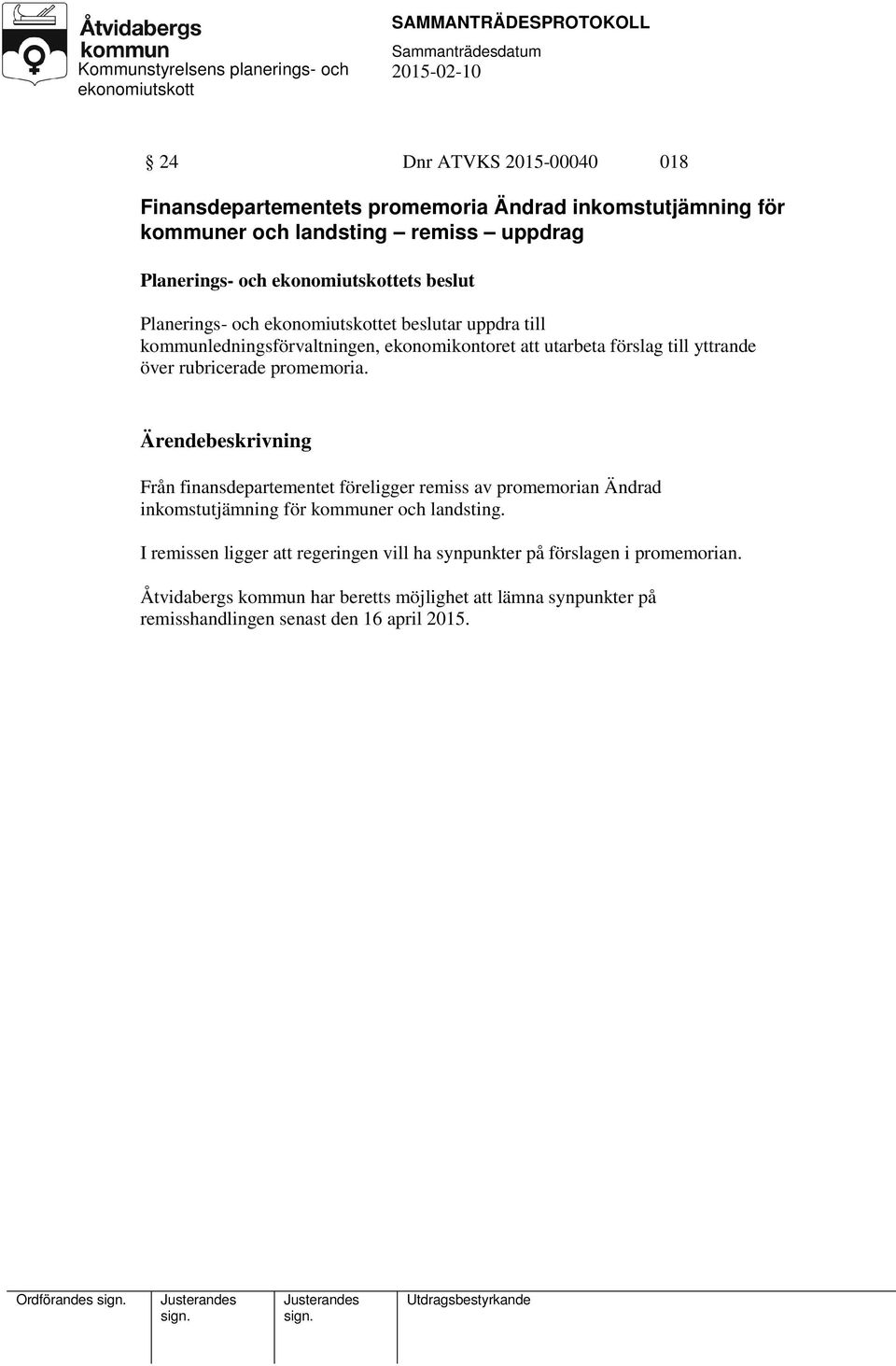 Från finansdepartementet föreligger remiss av promemorian Ändrad inkomstutjämning för kommuner och landsting.