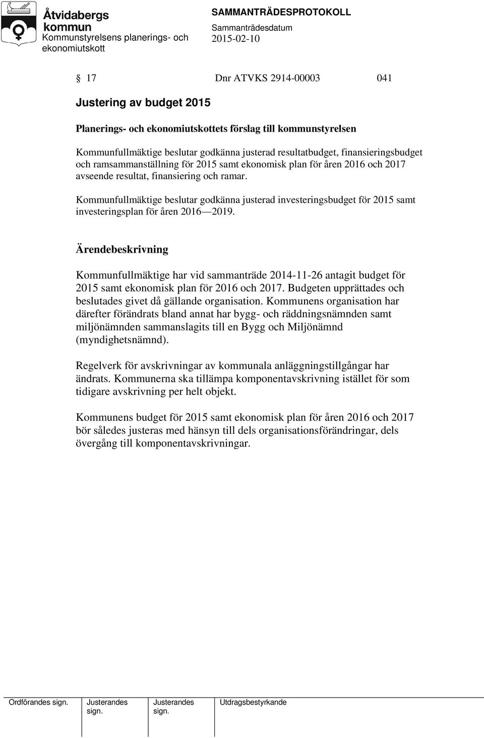 Kommunfullmäktige beslutar godkänna justerad investeringsbudget för 2015 samt investeringsplan för åren 2016 2019.