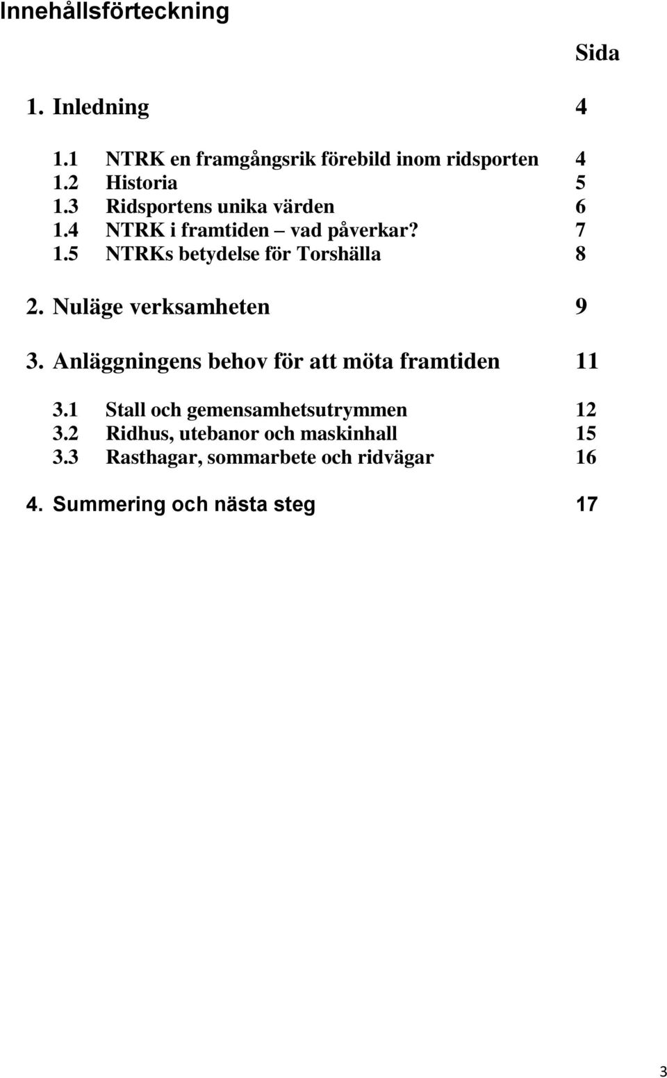 Nuläge verksamheten 9 3. Anläggningens behov för att möta framtiden 11 3.