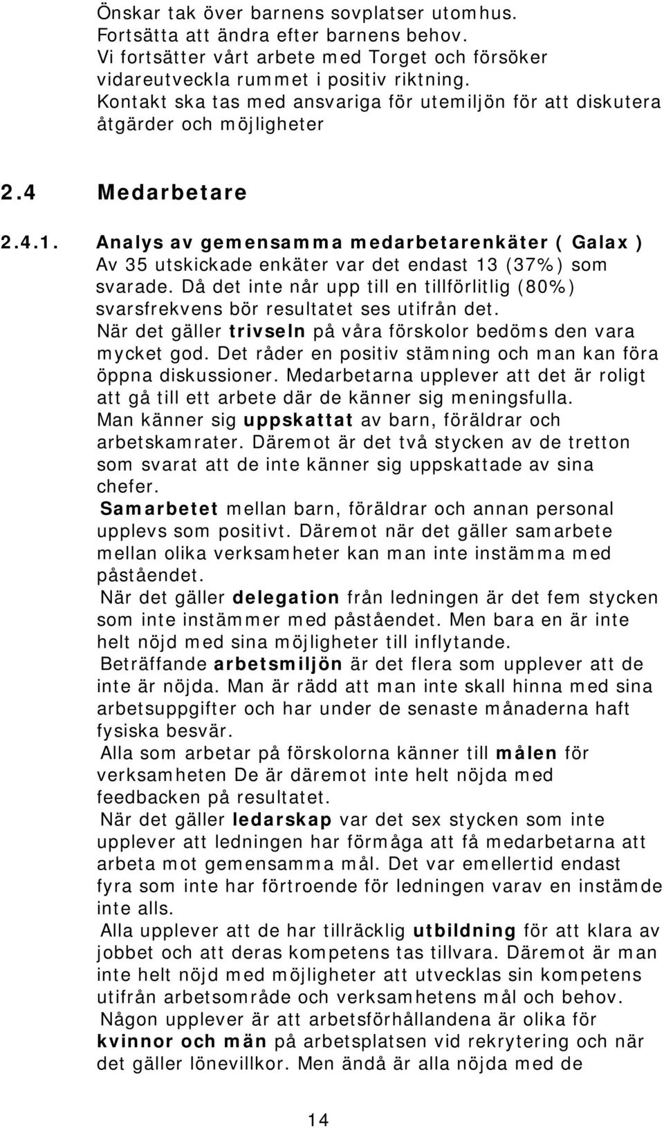 Analys av gemensamma medarbetarenkäter ( Galax ) Av 35 utskickade enkäter var det endast 13 (37%) som svarade.