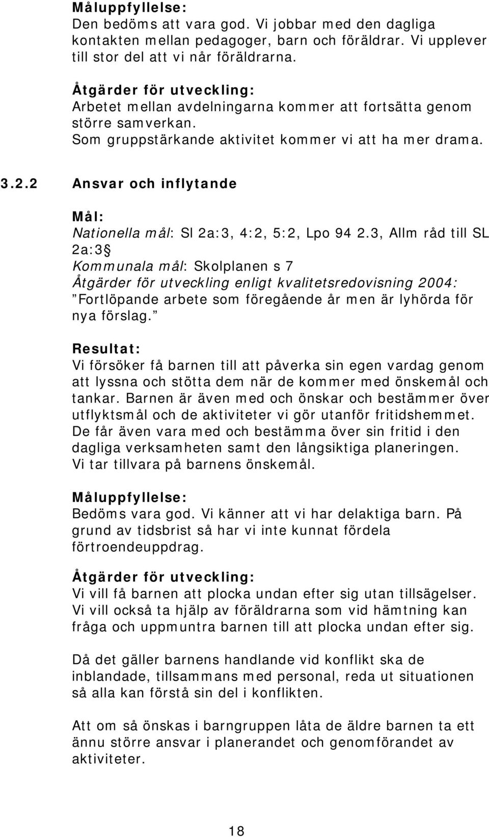 2 Ansvar och inflytande Mål: Nationella mål: Sl 2a:3, 4:2, 5:2, Lpo 94 2.