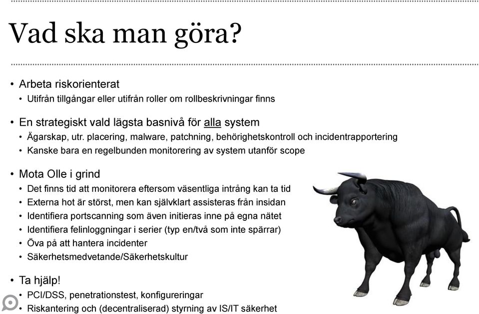 eftersom väsentliga intrång kan ta tid Externa hot är störst, men kan självklart assisteras från insidan Identifiera portscanning som även initieras inne på egna nätet Identifiera