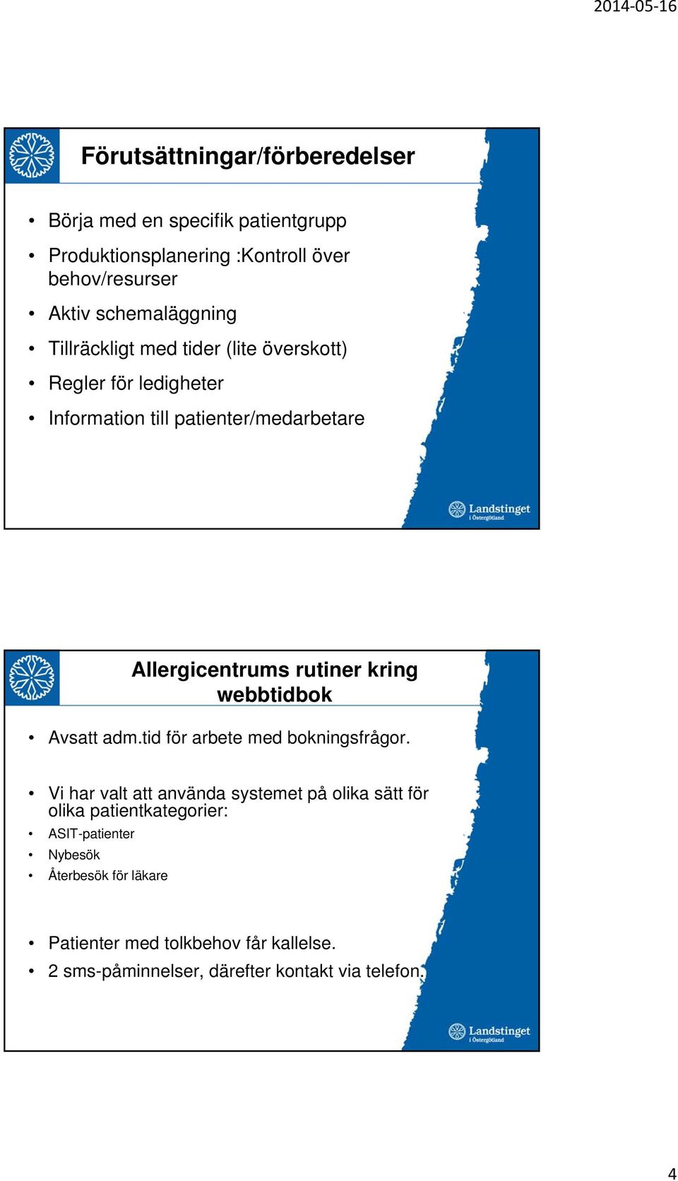 rutiner kring webbtidbok Avsatt adm.tid för arbete med bokningsfrågor.