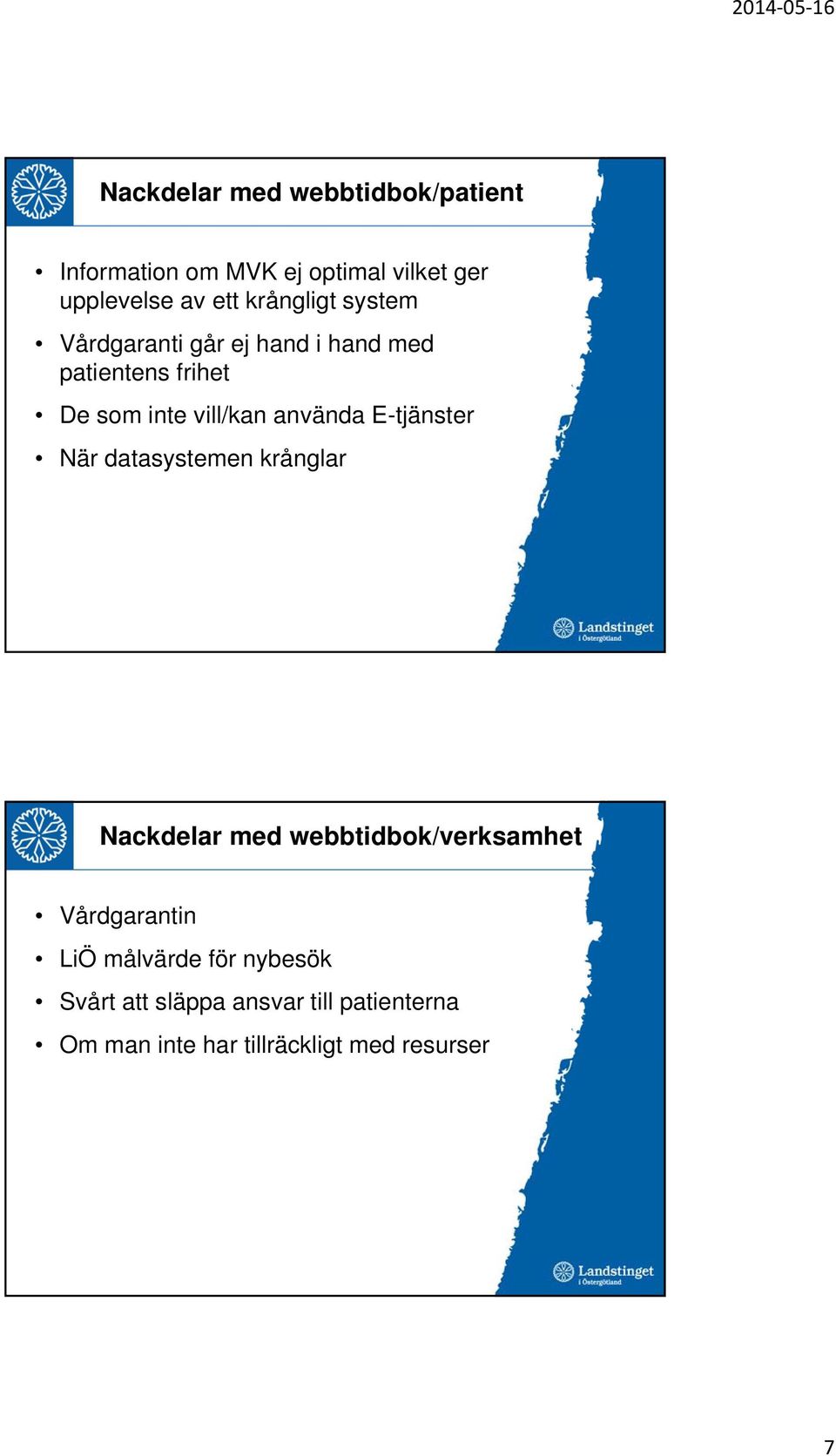 använda E-tjänster När datasystemen krånglar Nackdelar med webbtidbok/verksamhet Vårdgarantin