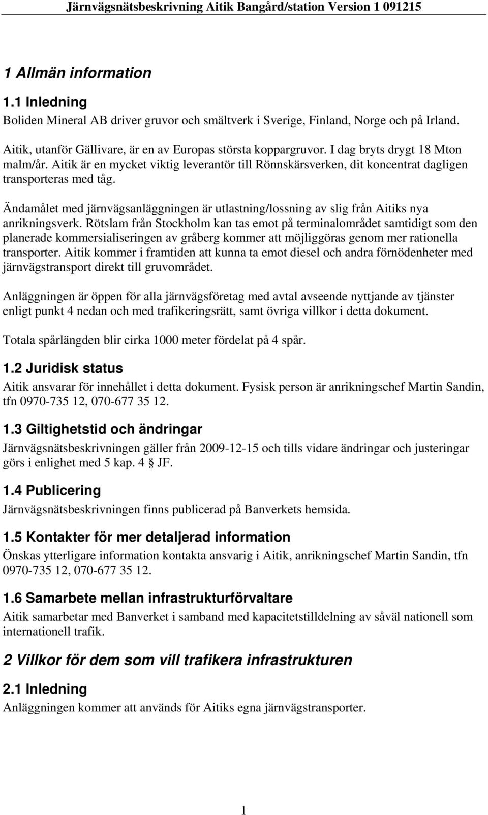 Aitik är en mycket viktig leverantör till Rönnskärsverken, dit koncentrat dagligen transporteras med tåg.