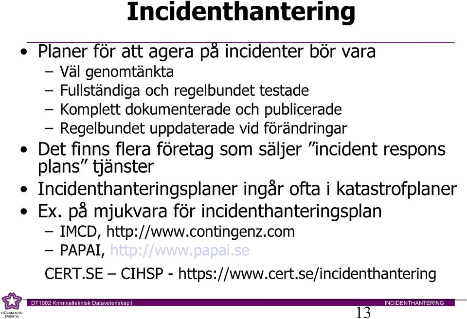 incident respons plans tjänster Incidenthanteringsplaner ingår ofta i katastrofplaner Ex.