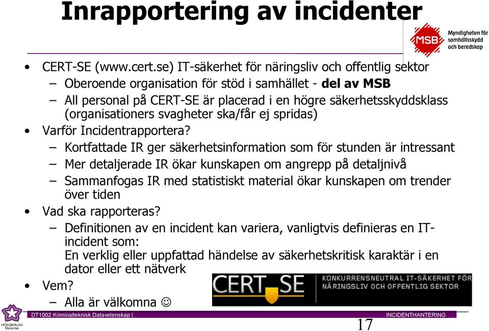 (organisationers svagheter ska/får ej spridas) Varför Incidentrapportera?