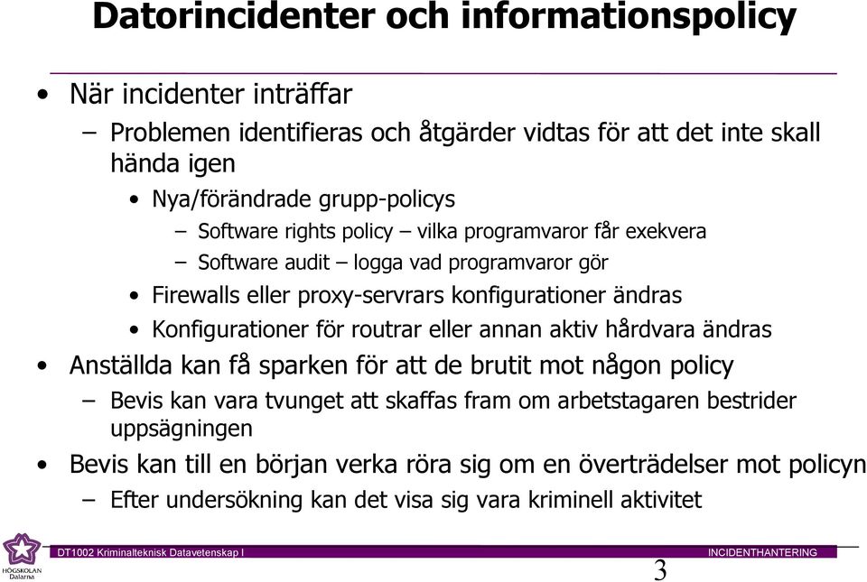 Konfigurationer för routrar eller annan aktiv hårdvara ändras Anställda kan få sparken för att de brutit mot någon policy Bevis kan vara tvunget att skaffas fram om