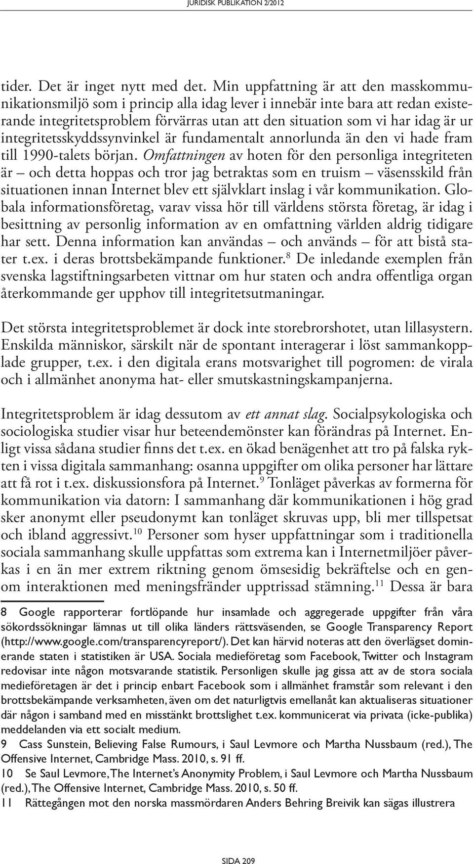 integritetsskyddssynvinkel är fundamentalt annorlunda än den vi hade fram till 1990-talets början.