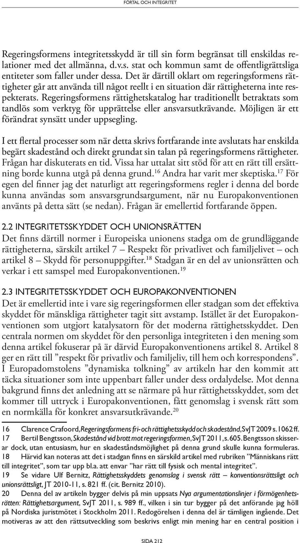 Regeringsformens rättighetskatalog har traditionellt betraktats som tandlös som verktyg för upprättelse eller ansvarsutkrävande. Möjligen är ett förändrat synsätt under uppsegling.