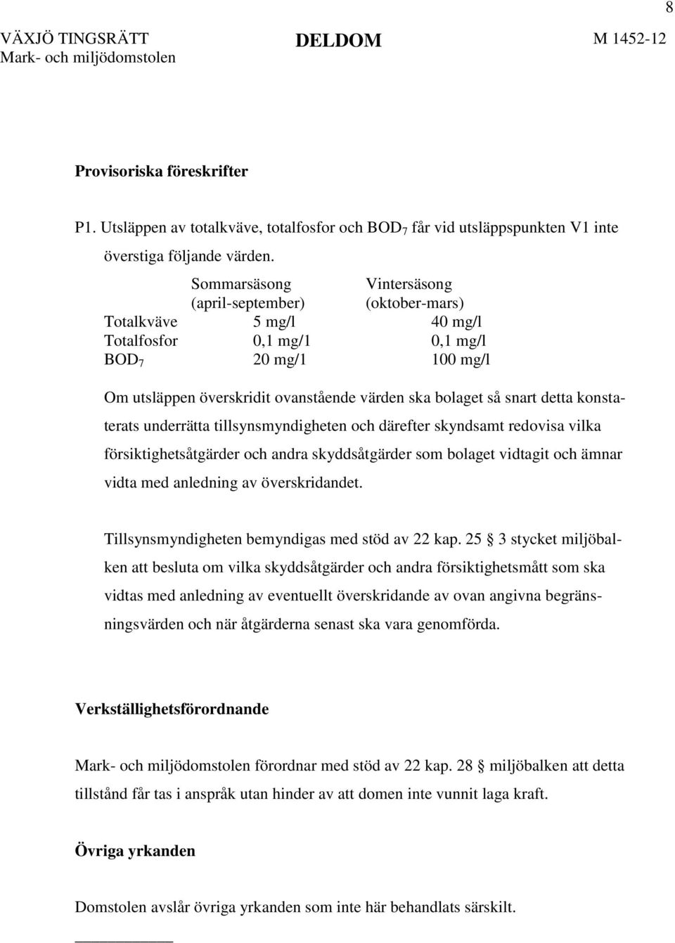 snart detta konstaterats underrätta tillsynsmyndigheten och därefter skyndsamt redovisa vilka försiktighetsåtgärder och andra skyddsåtgärder som bolaget vidtagit och ämnar vidta med anledning av