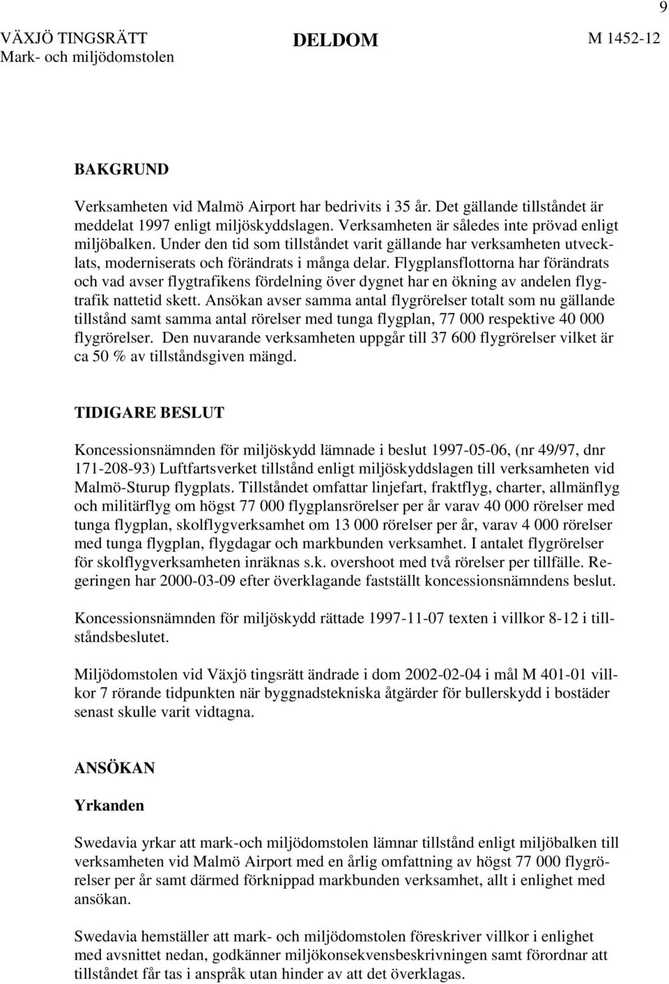 Flygplansflottorna har förändrats och vad avser flygtrafikens fördelning över dygnet har en ökning av andelen flygtrafik nattetid skett.