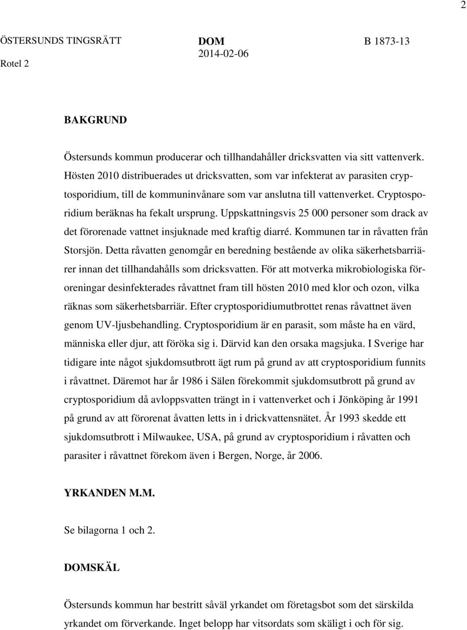 Uppskattningsvis 25 000 personer som drack av det förorenade vattnet insjuknade med kraftig diarré. Kommunen tar in råvatten från Storsjön.