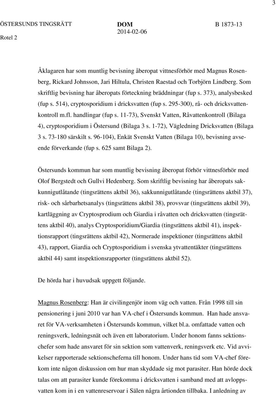 handlingar (fup s. 11-73), Svenskt Vatten, Råvattenkontroll (Bilaga 4), cryptosporidium i Östersund (Bilaga 3 s. 1-72), Vägledning Dricksvatten (Bilaga 3 s. 73-180 särskilt s.