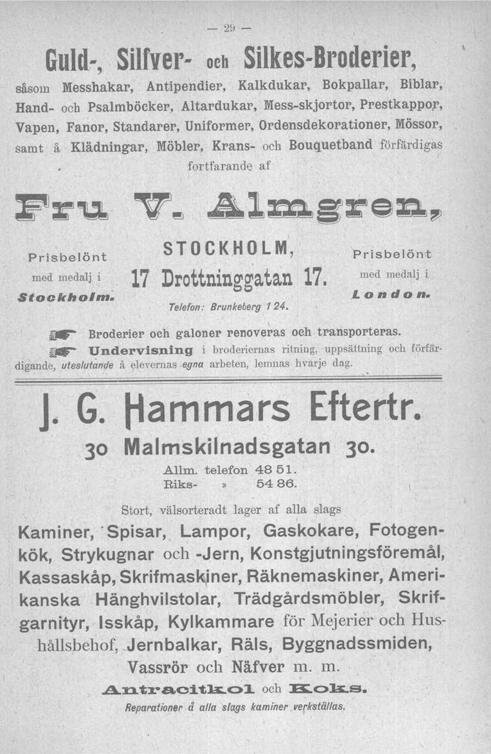 Krans- och Bouquetband förfärdigas fortfarande af I Prisbelönt med medalj i Stockhoim: STOCKHOLM, 17 Drottninggatan 17. Telefon: Brunkeberg 124., Prisbelönt med medalj i London.,. J. G.