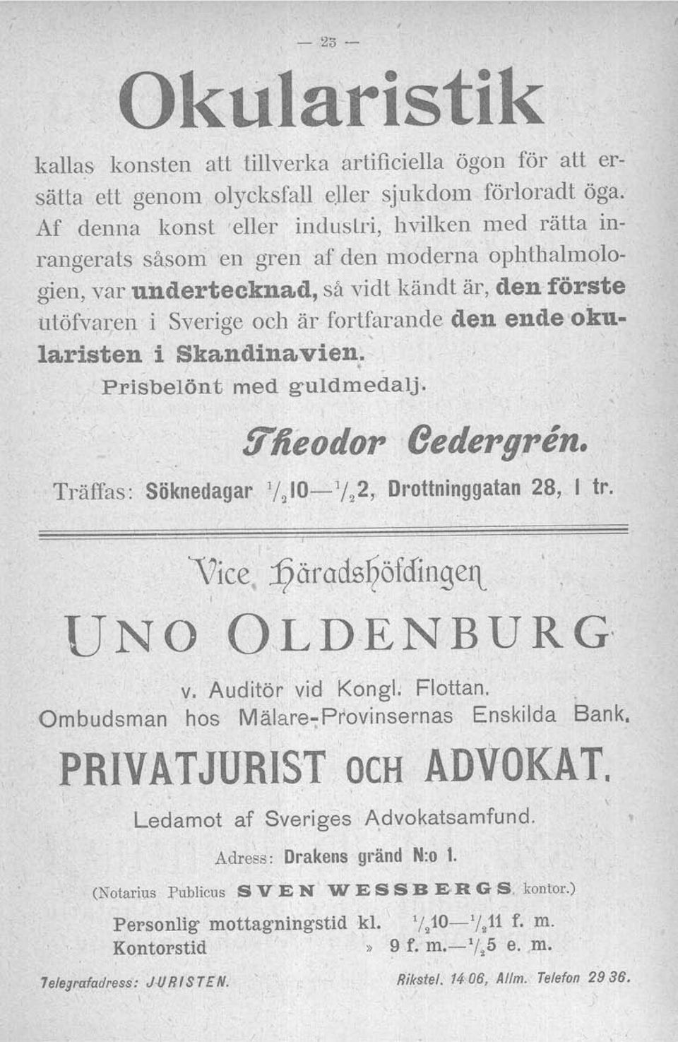 ende okularisten i Skandinavien. Prisbelönt med guldmedalj. 9'lieodop 6edepgpen. Träffas: Söknedagar 1/ 2 10-1 / 2 2, DI'ottninggatan 28, I tro UNO vice 1?ärad5~öfefingel1 OLDENBURG' v.