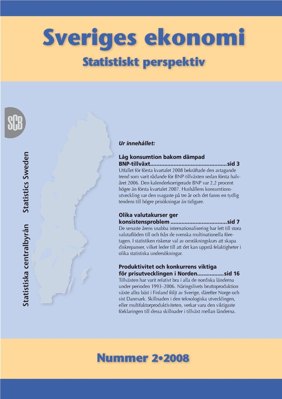 Den kalenderkorrigerade BNP var 2,2 procent högre än första kvartalet 2007.