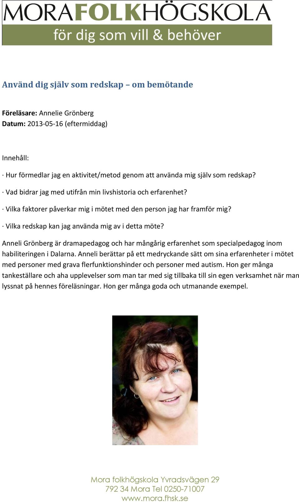 Anneli Grönberg är dramapedagog och har mångårig erfarenhet som specialpedagog inom habiliteringen i Dalarna.