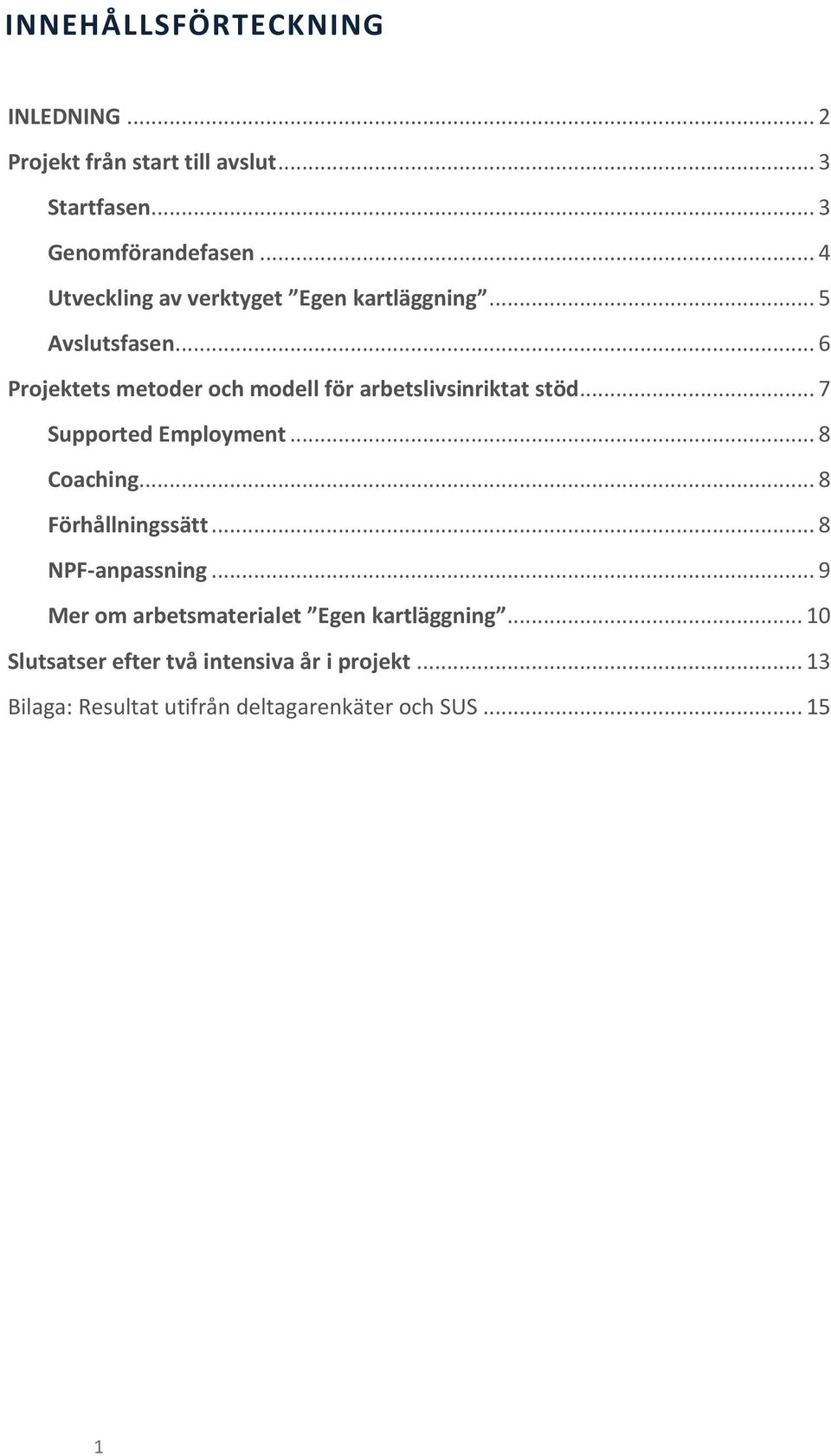 .. 6 Projektets metoder och modell för arbetslivsinriktat stöd... 7 Supported Employment... 8 Coaching.