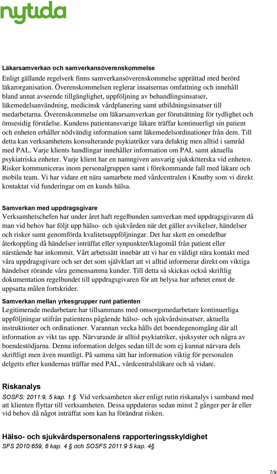 utbildningsinsatser till medarbetarna. Överenskommelse om läkarsamverkan ger förutsättning för tydlighet och ömsesidig förståelse.