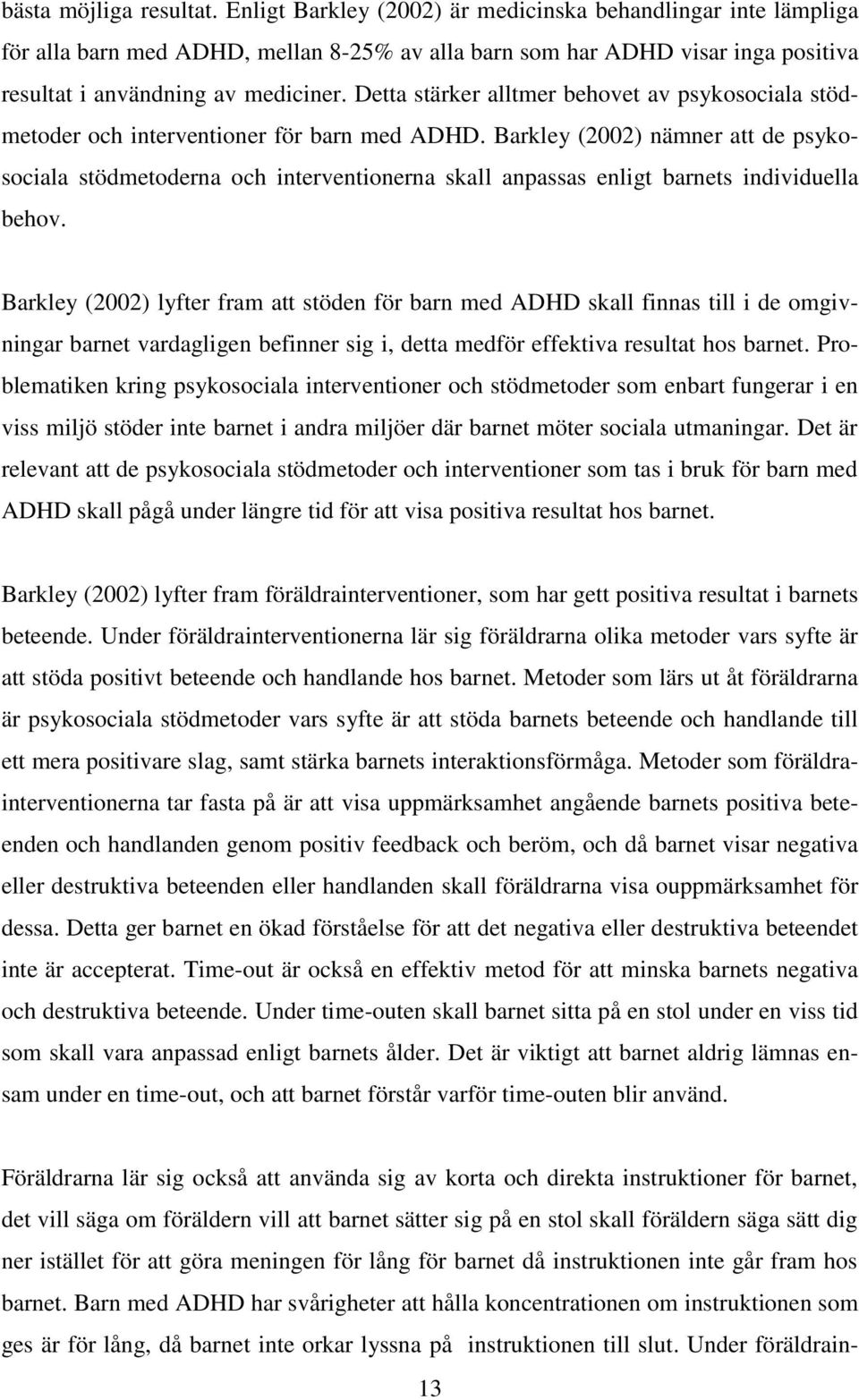 Detta stärker alltmer behovet av psykosociala stödmetoder och interventioner för barn med ADHD.